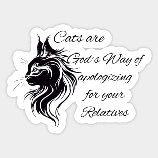 Cats are God's Way of apologizing for your Relatives Sticker